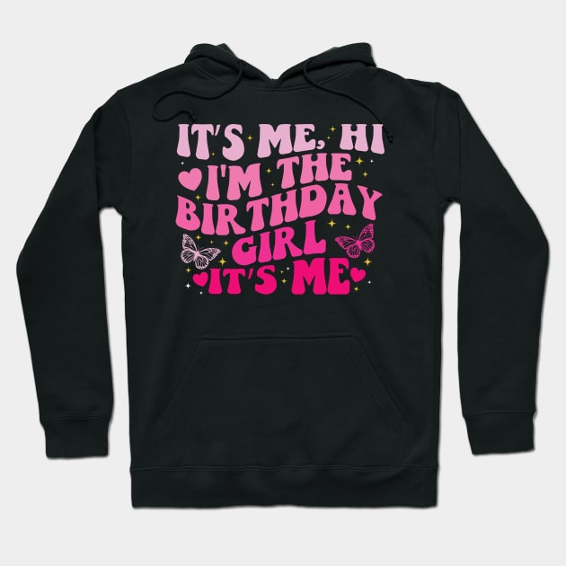 It's Me Hi I'm the Birthday Girl It's Me Hoodie by BandaraxStore